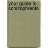 Your Guide To Schizophrenia door Adrianne Reveley