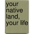 Your Native Land, Your Life