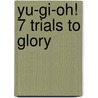 Yu-gi-oh! 7 Trials To Glory door Prima Temp Authors