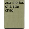 Zex-Stories Of A Star Child door Ken Lowden
