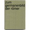 Zum Germanenbild der Römer door Allan A. Lund