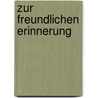 Zur freundlichen Erinnerung by Oskar Maria Graf
