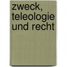 Zweck, Teleologie und Recht by Unknown