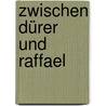 Zwischen Dürer und Raffael door Onbekend