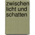 Zwischen Licht und Schatten