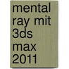 mental ray mit 3ds Max 2011 door Klaus Kohlmann