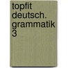topfit Deutsch. Grammatik 3 door Onbekend