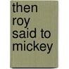 Then Roy Said to Mickey by Roy White