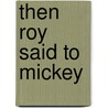 Then Roy Said to Mickey by Roy White