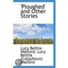 'Ploughed' And Other Stories door Lucy Bethia Walford