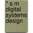 * S M Digital Systems Design