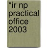 *Ir Np Practical Office 2003 by Course Technology Ptr