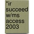 *Ir Succeed W/Ms Access 2003