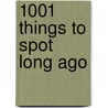 1001 Things To Spot Long Ago door Gillian Doherty