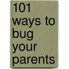 101 Ways To Bug Your Parents by Lee Wardlaw
