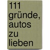 111 Gründe, Autos zu lieben door Schorsch Binder