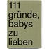 111 Gründe, Babys zu lieben