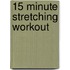 15 Minute Stretching Workout