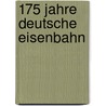 175 Jahre deutsche Eisenbahn door Onbekend