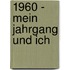 1960 - mein Jahrgang und ich
