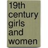 19th Century Girls And Women door Bobbie Kalman