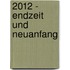2012 - Endzeit und Neuanfang