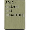 2012 - Endzeit und Neuanfang door Walter-Jörg Langbein