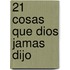 21 Cosas Que Dios Jamas Dijo