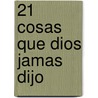 21 Cosas Que Dios Jamas Dijo door R. Larry Moyer