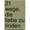 21 Wege, die Liebe zu finden door Pierre Franckh