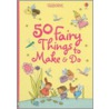 50 Fairy Things to Make & Do by Unknown
