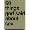 60 Things God Said About Sex by Lester Sumrall
