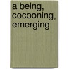 A Being, Cocooning, Emerging door Robert Tremblay
