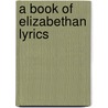 A Book Of Elizabethan Lyrics door Felix Emmanuel Schelling
