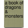 A Book of Dragons & Monsters door Lesley Burton