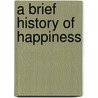 A Brief History of Happiness door Nicholas White