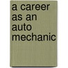 A Career As an Auto Mechanic by Tamra B. Orr