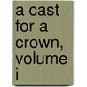 A Cast For A Crown, Volume I door Harry Child