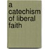 A Catechism Of Liberal Faith