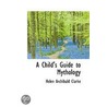 A Child's Guide To Mythology by Helen Archibald Clarke