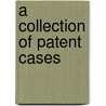 A Collection Of Patent Cases door Court United States.