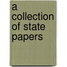 A Collection Of State Papers by Unknown
