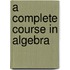 A Complete Course In Algebra