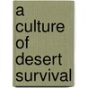 A Culture Of Desert Survival by Clinton Bailey