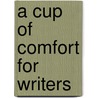 A Cup of Comfort for Writers door Colleen Sell