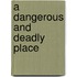 A Dangerous And Deadly Place
