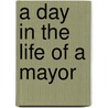 A Day in the Life of a Mayor door Liza N. Burby