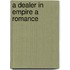 A Dealer In Empire A Romance