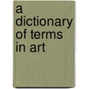 A Dictionary Of Terms In Art door F.W. (Frederick William) Fairholt
