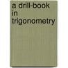 A Drill-Book In Trigonometry door George William Jones